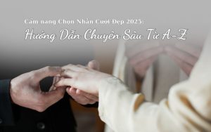 Cẩm Nang Chọn Nhẫn Cưới Đẹp 2025, Hướng Dẫn Chuyên Sâu Từ Chuyên Gia